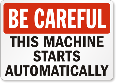 Be Careful: This Machine Starts Automatically