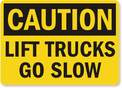 Caution Lift Trucks Go Slow Sign