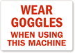 Wear Goggles When Using This Machine