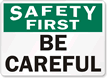 Safety First Be Careful Sign