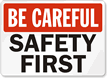 Be Careful Safety First Sign