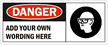 Danger:ADD YOUR OWN WORDING HERE