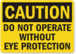 Caution Sign: Do Not Operate Without Eye Protection