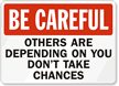 Be Careful Others Are Depending Sign