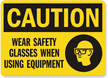 Caution Wear Safety Glasses Using Equipment Sign