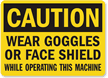 Caution Wear Goggles Or Face Shield Sign