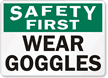 Safety First Wear Goggles Sign