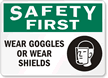 Safety First Wear Goggles Wear Shields Sign