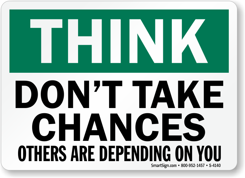 Think Don't Take Chances Others Are Depending On You Sign, SKU: S-4140