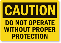 Caution Do Not Operate Without Proper Protection Label